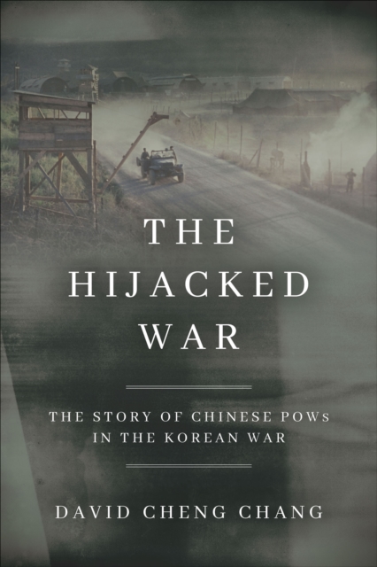 The Hijacked War : The Story of Chinese POWs in the Korean War, EPUB eBook