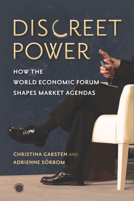 Discreet Power : How the World Economic Forum Shapes Market Agendas, Paperback / softback Book