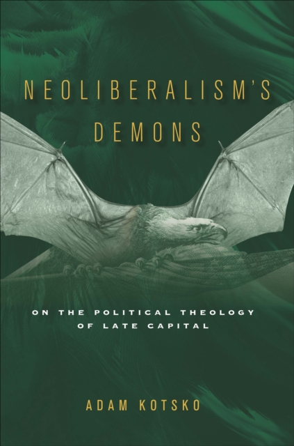Neoliberalism's Demons : On the Political Theology of Late Capital, EPUB eBook