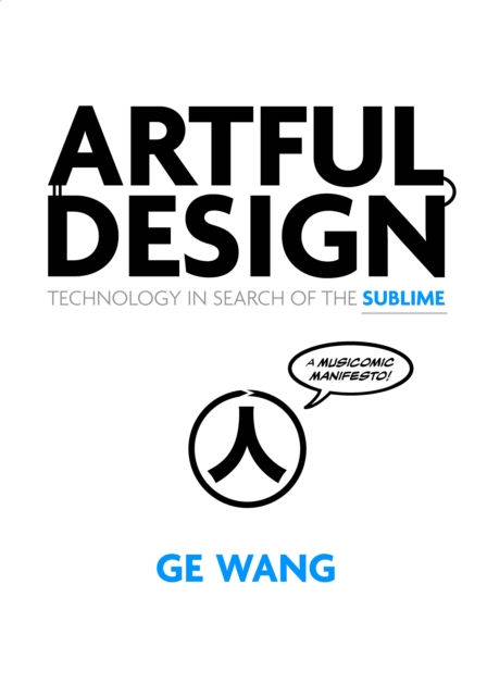 Artful Design : Technology in Search of the Sublime, A MusiComic Manifesto, EPUB eBook