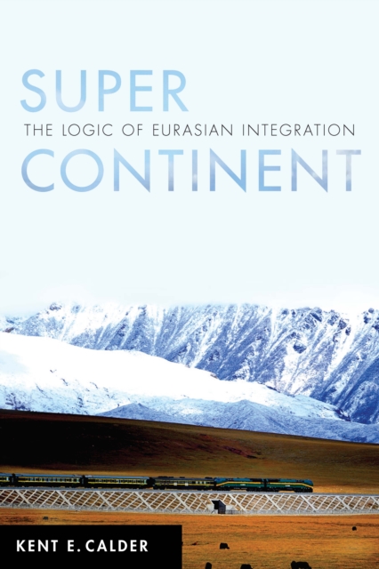 Super Continent : The Logic of Eurasian Integration, Hardback Book