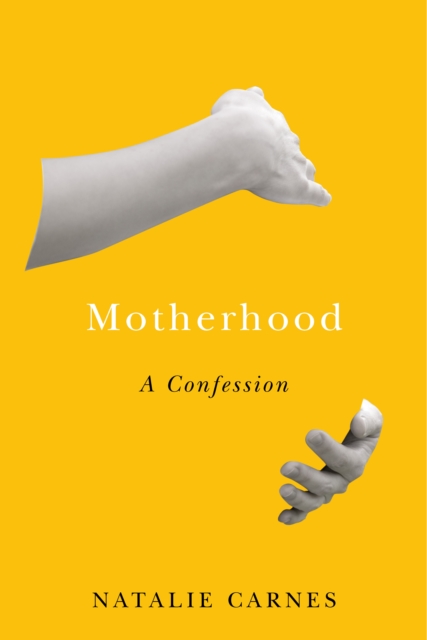 Motherhood : A Confession, Hardback Book