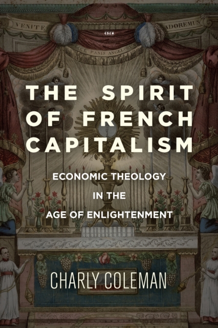 The Spirit of French Capitalism : Economic Theology in the Age of Enlightenment, Hardback Book