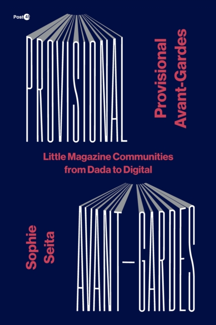 Provisional Avant-Gardes : Little Magazine Communities from Dada to Digital, Hardback Book