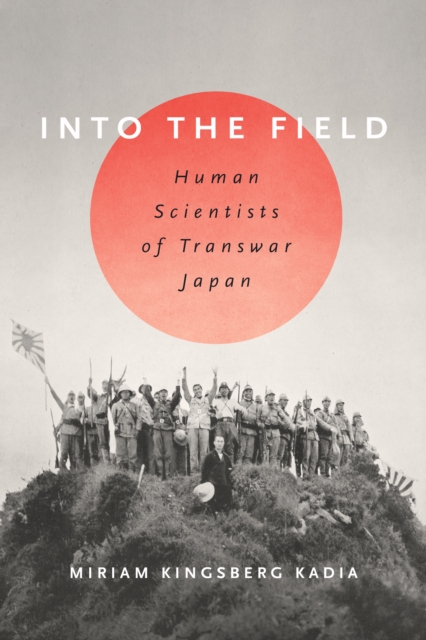 Into the Field : Human Scientists of Transwar Japan, Hardback Book