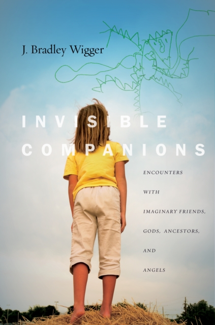 Invisible Companions : Encounters with Imaginary Friends, Gods, Ancestors, and Angels, EPUB eBook