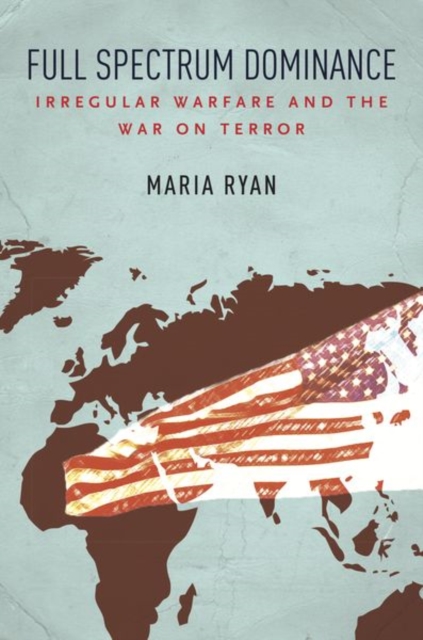Full Spectrum Dominance : Irregular Warfare and the War on Terror, Hardback Book