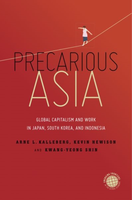 Precarious Asia : Global Capitalism and Work in Japan, South Korea, and Indonesia, Hardback Book