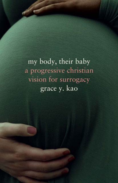 My Body, Their Baby : A Progressive Christian Vision for Surrogacy, Hardback Book