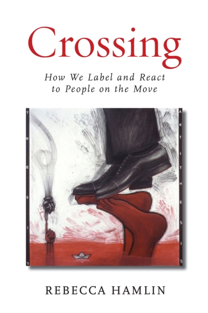 Crossing : How We Label and React to People on the Move, Hardback Book