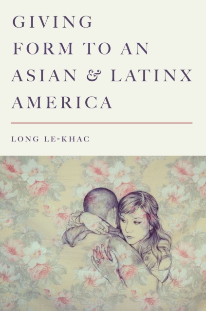 Giving Form to an Asian and Latinx America, Paperback / softback Book