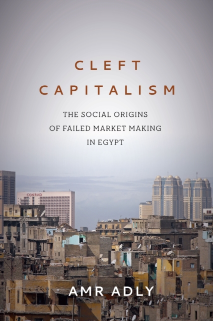 Cleft Capitalism : The Social Origins of Failed Market Making in Egypt, Paperback / softback Book