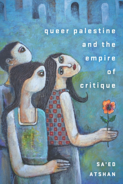 Queer Palestine and the Empire of Critique, Paperback / softback Book