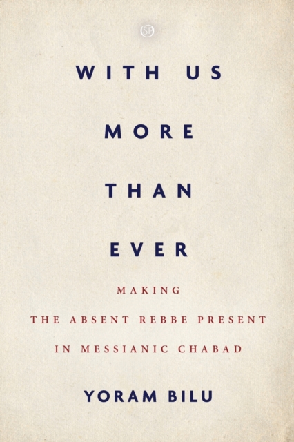 With Us More Than Ever : Making the Absent Rebbe Present in Messianic Chabad, Paperback / softback Book