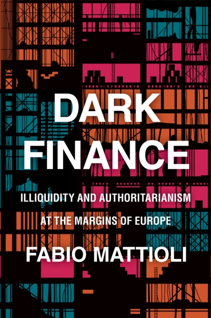 Dark Finance : Illiquidity and Authoritarianism at the Margins of Europe, Paperback / softback Book