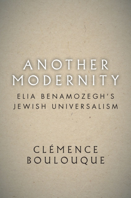 Another Modernity : Elia Benamozegh's Jewish Universalism, EPUB eBook