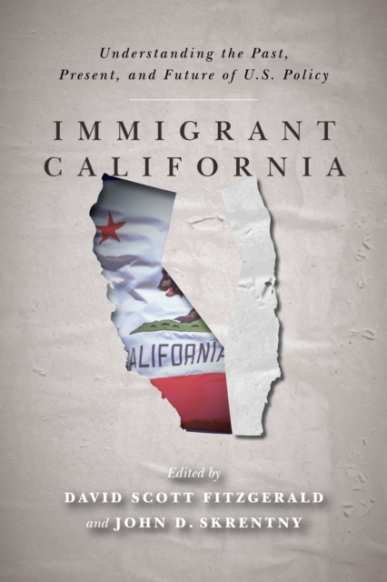 Immigrant California : Understanding the Past, Present, and Future of U.S. Policy, Hardback Book