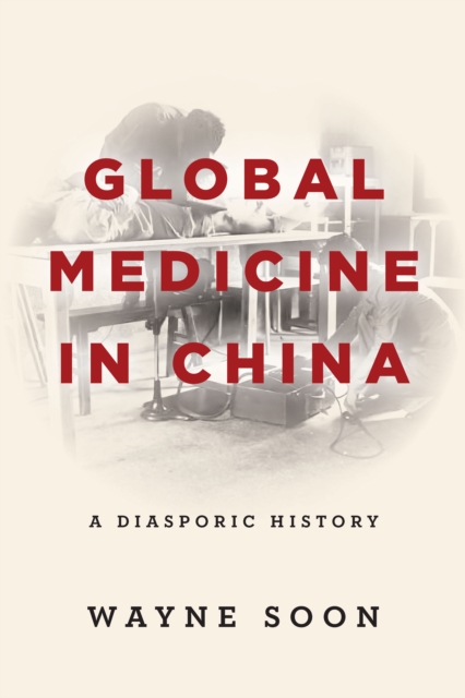 Global Medicine in China : A Diasporic History, EPUB eBook