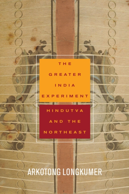 The Greater India Experiment : Hindutva and the Northeast, EPUB eBook