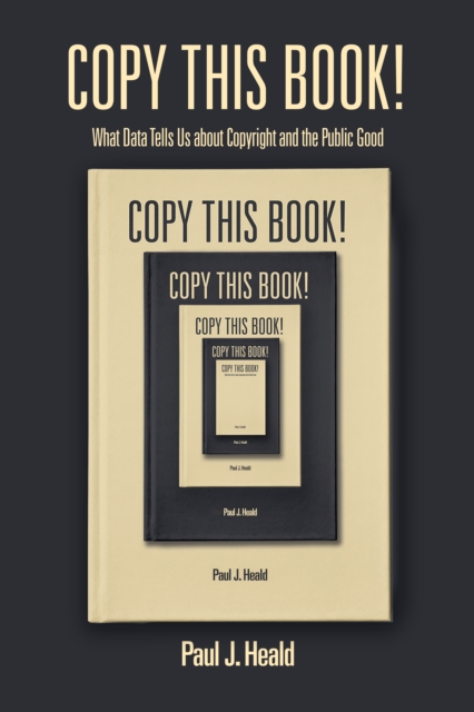 Copy This Book! : What Data Tells Us about Copyright and the Public Good, Paperback / softback Book