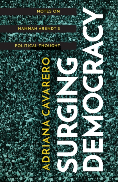Surging Democracy : Notes on Hannah Arendt’s Political Thought, Paperback / softback Book