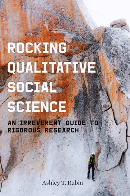 Rocking Qualitative Social Science : An Irreverent Guide to Rigorous Research, Paperback / softback Book
