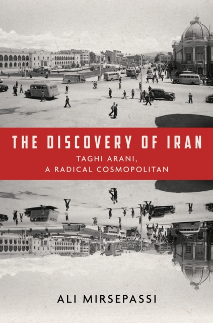 The Discovery of Iran : Taghi Arani, a Radical Cosmopolitan, EPUB eBook
