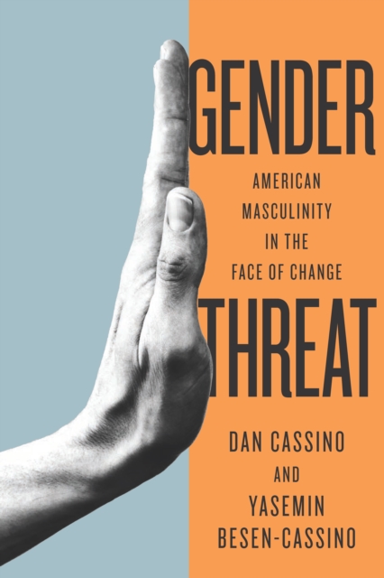 Gender Threat : American Masculinity in the Face of Change, Paperback / softback Book