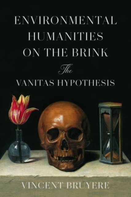 Environmental Humanities on the Brink : The Vanitas Hypothesis, Hardback Book