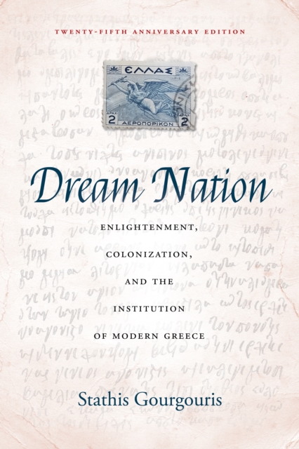 Dream Nation : Enlightenment, Colonization and the Institution of Modern Greece, Twenty-Fifth Anniversary Edition, EPUB eBook