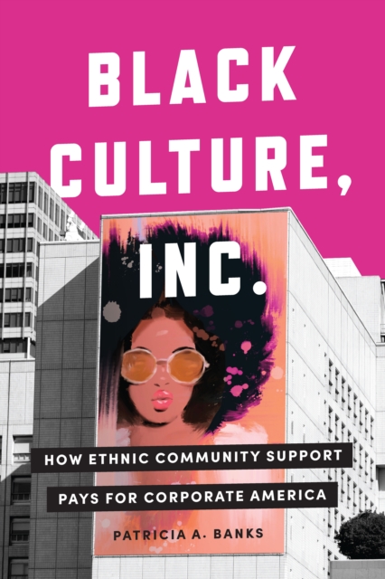 Black Culture, Inc. : How Ethnic Community Support Pays for Corporate America, EPUB eBook