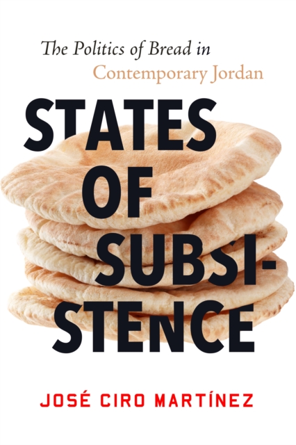 States of Subsistence : The Politics of Bread in Contemporary Jordan, Paperback / softback Book