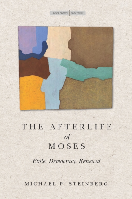 The Afterlife of Moses : Exile, Democracy, Renewal, Paperback / softback Book