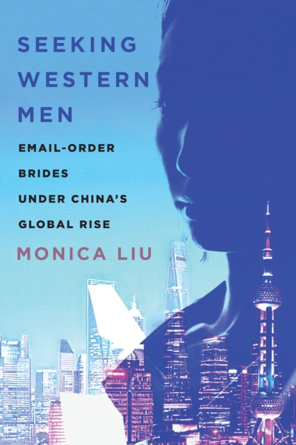 Seeking Western Men : Email-Order Brides under China's Global Rise, Hardback Book