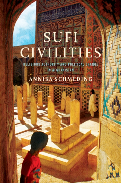 Sufi Civilities : Religious Authority and Political Change in Afghanistan, Hardback Book