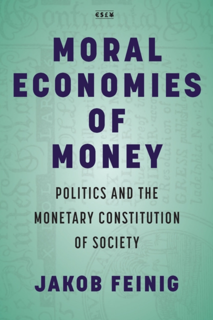 Moral Economies of Money : Politics and the Monetary Constitution of Society, EPUB eBook