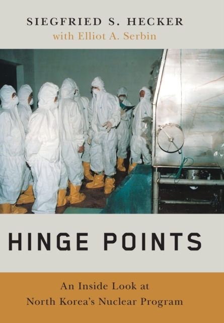 Hinge Points : An Inside Look at North Korea's Nuclear Program, Hardback Book