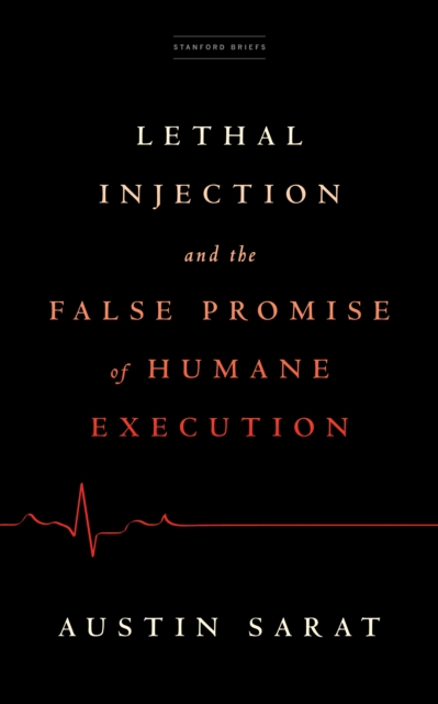 Lethal Injection and the False Promise of Humane Execution, EPUB eBook