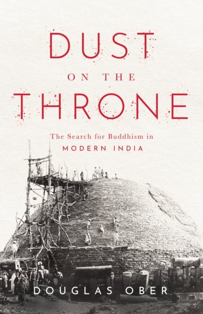 Dust on the Throne : The Search for Buddhism in Modern India, Hardback Book
