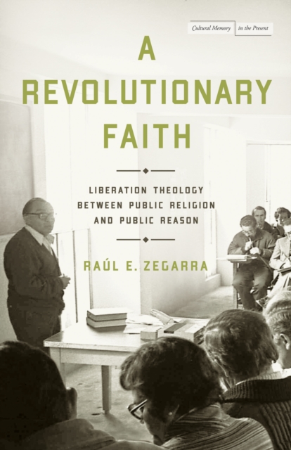 A Revolutionary Faith : Liberation Theology Between Public Religion and Public Reason, Hardback Book