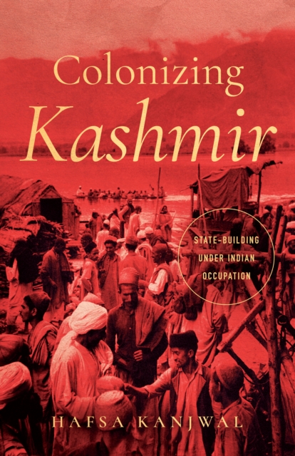 Colonizing Kashmir : State-building under Indian Occupation, EPUB eBook