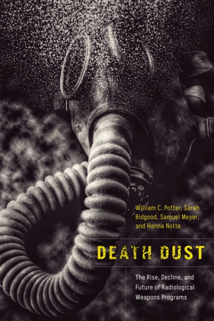 Death Dust : The Rise, Decline, and Future of Radiological Weapons Programs, Hardback Book