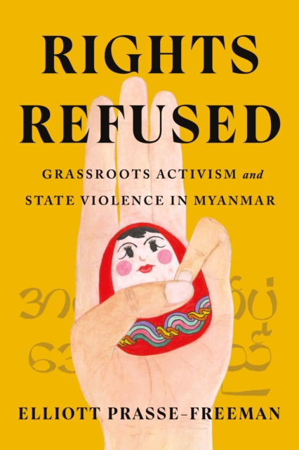 Rights Refused : Grassroots Activism and State Violence in Myanmar, Paperback / softback Book