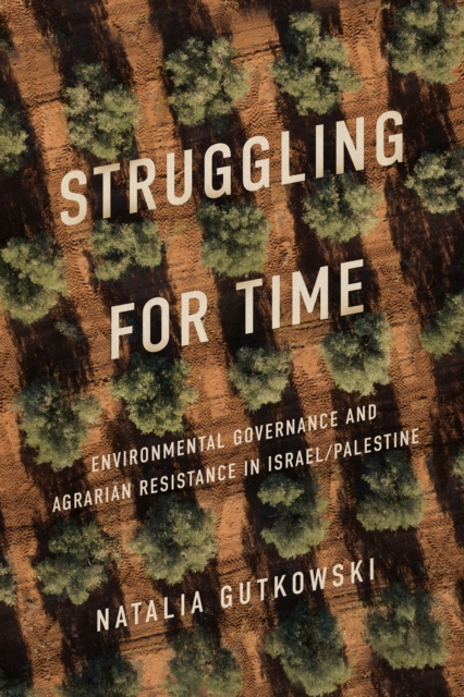 Struggling for Time : Environmental Governance and Agrarian Resistance in Israel/Palestine, EPUB eBook