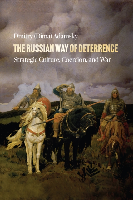 The Russian Way of Deterrence : Strategic Culture, Coercion, and War, EPUB eBook