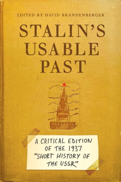 Stalin's Usable Past : A Critical Edition of the 1937 Short History of the USSR, Hardback Book