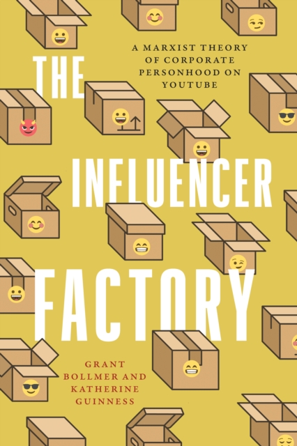 The Influencer Factory : A Marxist Theory of Corporate Personhood on YouTube, Hardback Book