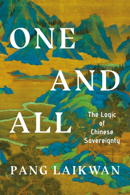 One and All : The Logic of Chinese Sovereignty, Hardback Book