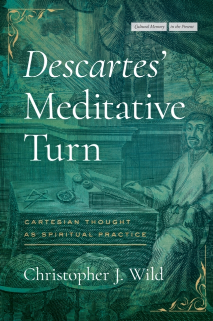 Descartes' Meditative Turn : Cartesian Thought as Spiritual Practice, EPUB eBook