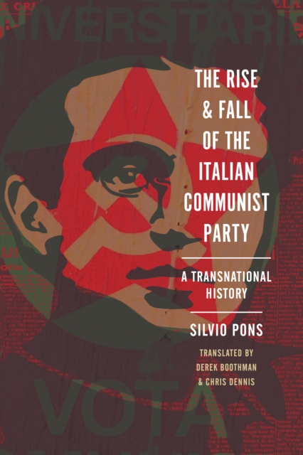 The Rise and Fall of the Italian Communist Party : A Transnational History, Hardback Book